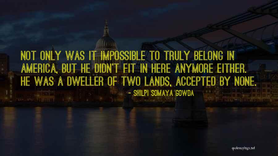 Truly Belong Quotes By Shilpi Somaya Gowda Truly Belong Quotes By Shilpi Somaya Gowda