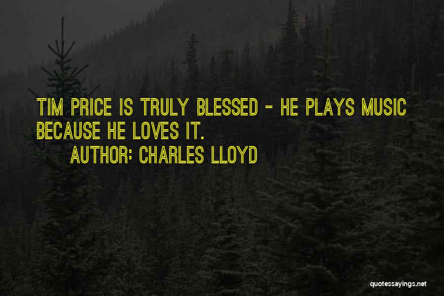 Truly Blessed To Have You Quotes By Charles Lloyd
