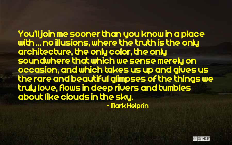 Truly Deep Love Quotes By Mark Helprin Truly Deep Love Quotes By Mark Helprin