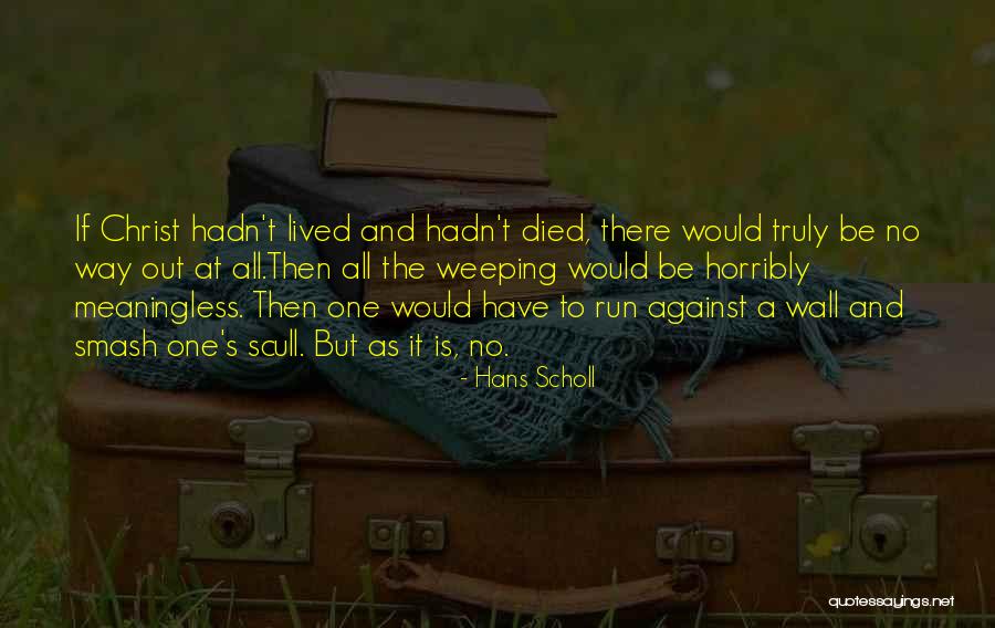Truly Lived Quotes By Hans Scholl Truly Lived Quotes By Hans Scholl
