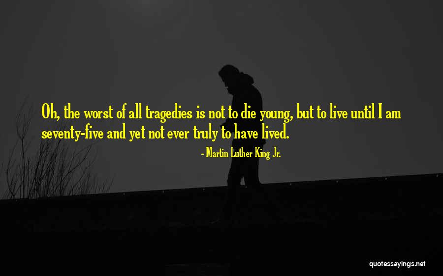 Truly Lived Quotes By Martin Luther King Jr. Truly Lived Quotes By Martin Luther King Jr.
