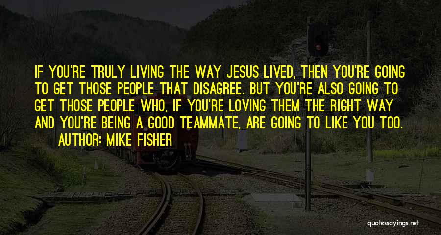 Truly Lived Quotes By Mike Fisher