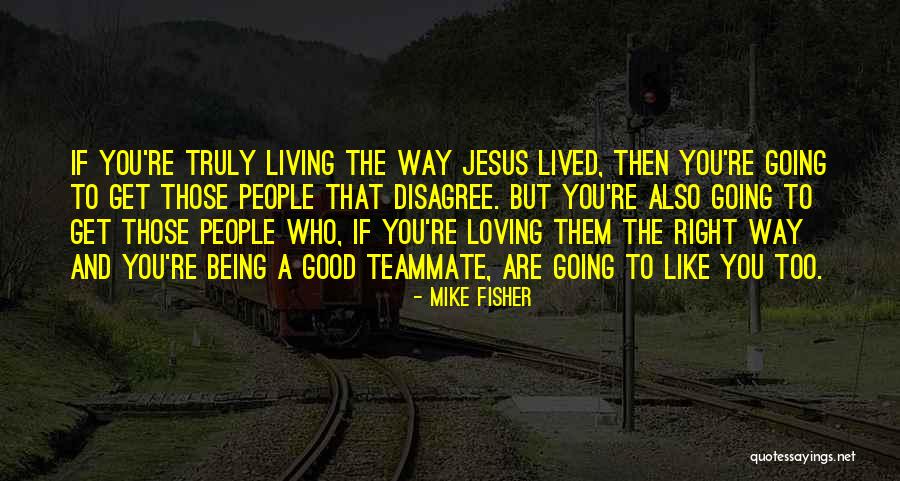 Truly Lived Quotes By Mike Fisher