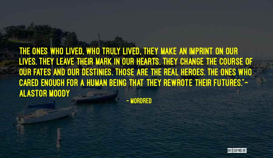 Truly Lived Quotes By Mordred Truly Lived Quotes By Mordred