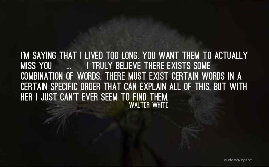 Truly Lived Quotes By Walter White Truly Lived Quotes By Walter White