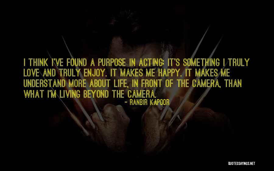 Truly Living Life Quotes By Ranbir Kapoor