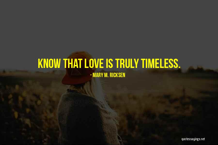 Truly Love Quotes By Mary M. Ricksen Truly Love Quotes By Mary M. Ricksen