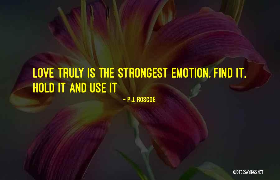 Truly Love Quotes By P.J. Roscoe Truly Love Quotes By P.J. Roscoe