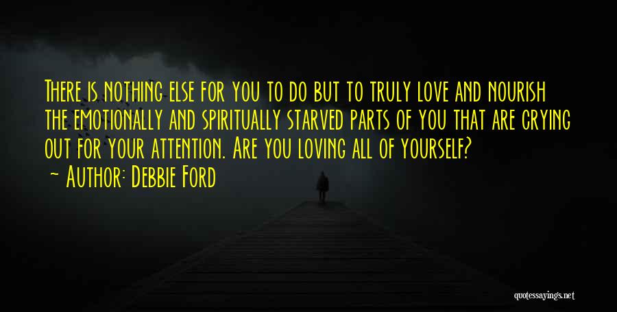 Truly Loving Yourself Quotes By Debbie Ford