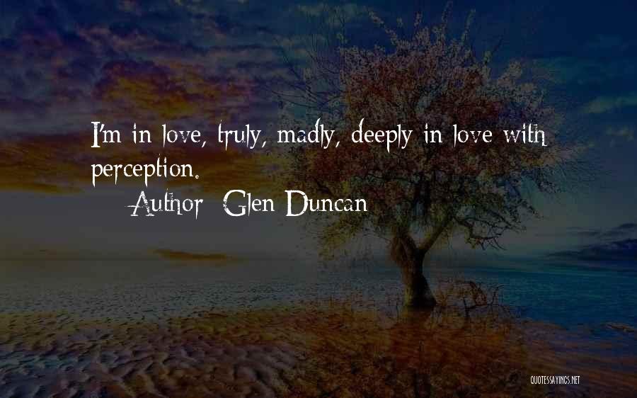 Truly Madly Love Quotes By Glen Duncan
