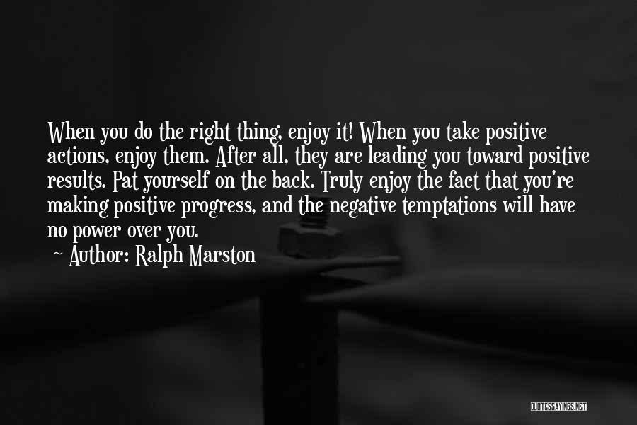 Truly Positive Quotes By Ralph Marston