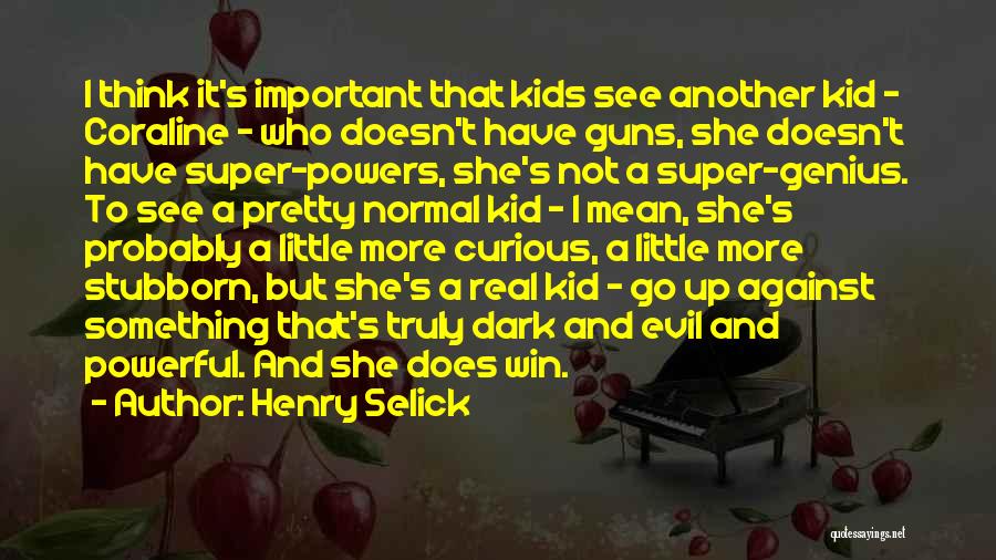 Truly Powerful Quotes By Henry Selick