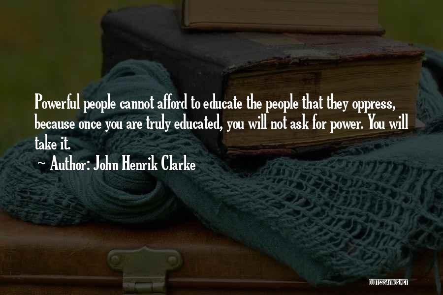 Truly Powerful Quotes By John Henrik Clarke