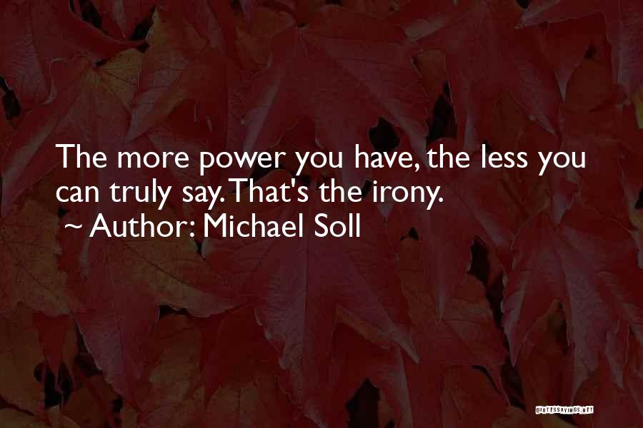 Truly Powerful Quotes By Michael Soll