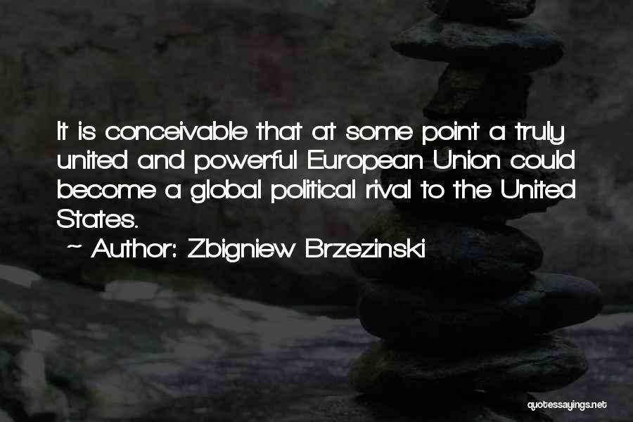 Truly Powerful Quotes By Zbigniew Brzezinski