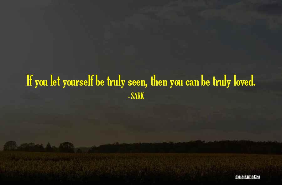 Truly Seen Quotes By SARK Truly Seen Quotes By SARK
