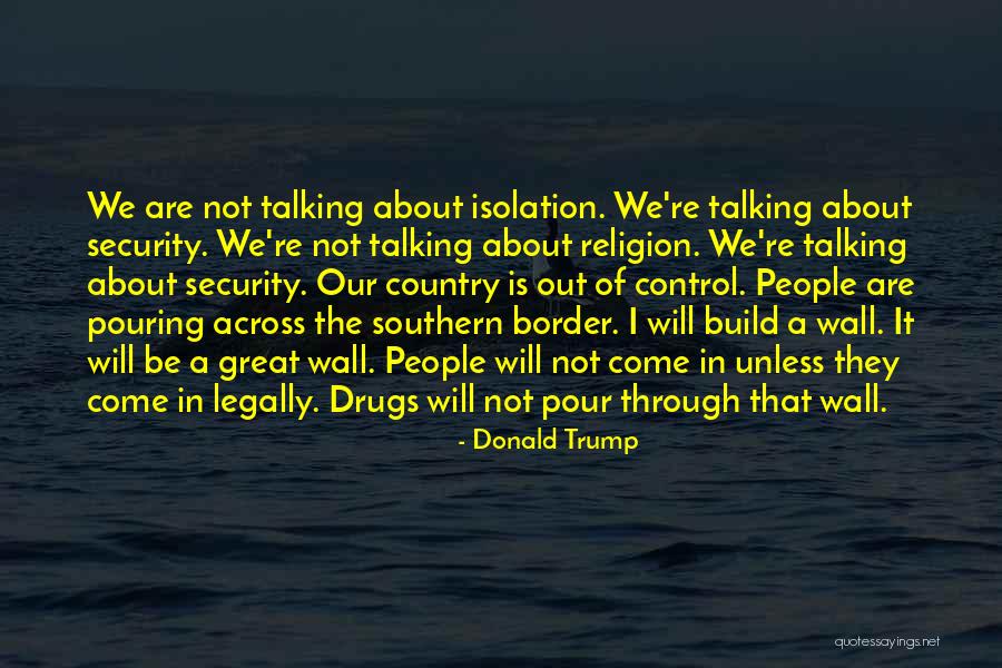 Trump Border Quotes By Donald Trump Trump Border Quotes By Donald Trump
