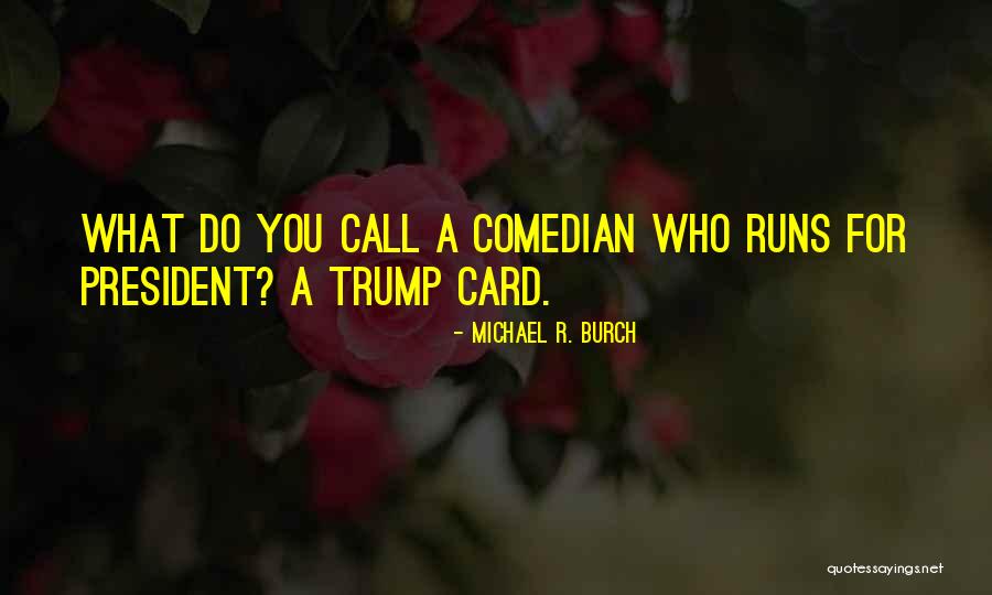 Trump Card Quotes By Michael R. Burch Trump Card Quotes By Michael R. Burch