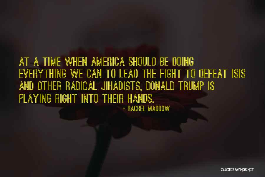 Trump Isis Quotes By Rachel Maddow Trump Isis Quotes By Rachel Maddow