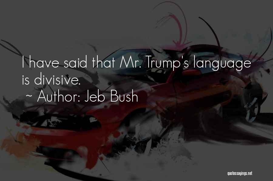 Trump Jeb Quotes By Jeb Bush