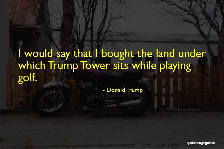 Trump Tower Quotes By Donald Trump Trump Tower Quotes By Donald Trump