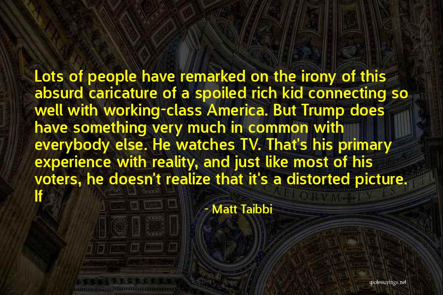 Trump Voters Quotes By Matt Taibbi Trump Voters Quotes By Matt Taibbi
