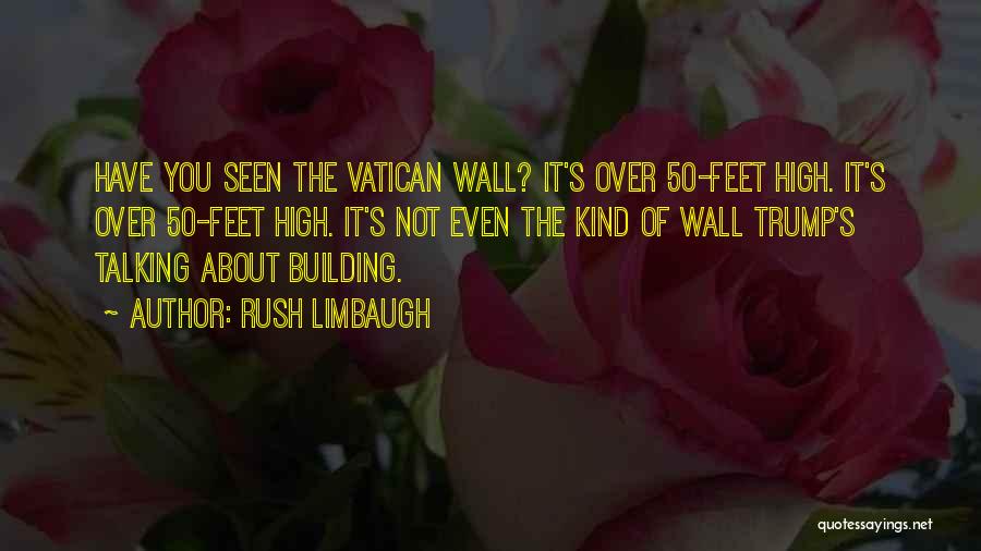 Trump Wall Quotes By Rush Limbaugh