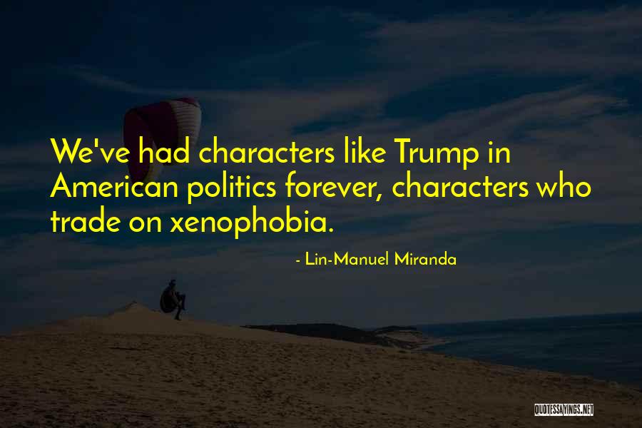 Trump Xenophobia Quotes By Lin-Manuel Miranda Trump Xenophobia Quotes By Lin-Manuel Miranda