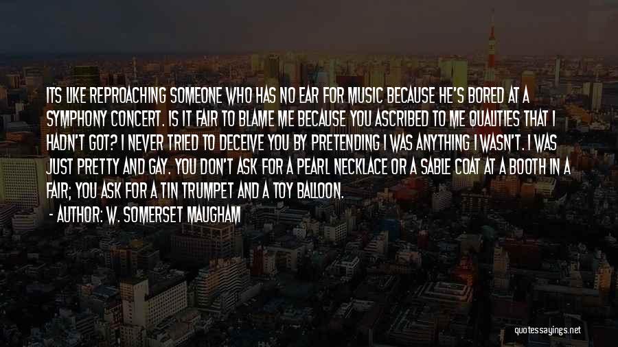 Trumpet Quotes By W. Somerset Maugham