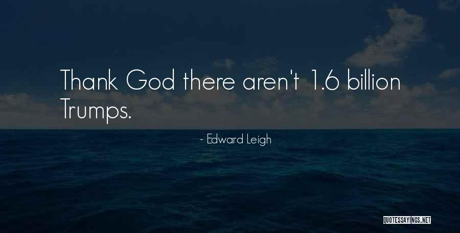 Trumps Quotes By Edward Leigh Trumps Quotes By Edward Leigh