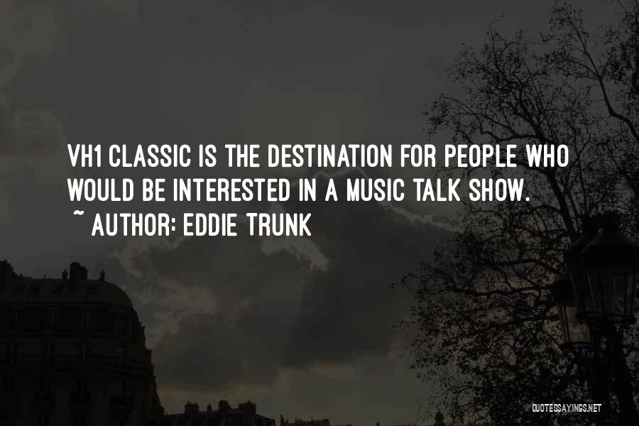 Trunk Quotes By Eddie Trunk