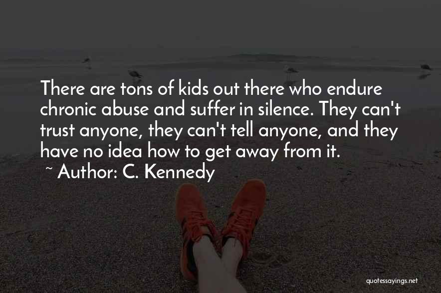 Trust Abused Quotes By C. Kennedy