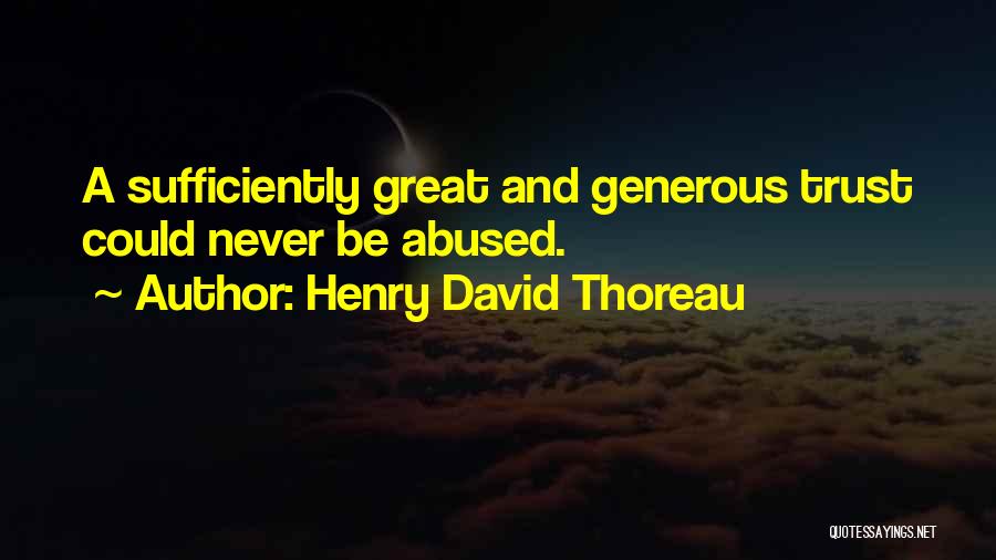 Trust Abused Quotes By Henry David Thoreau