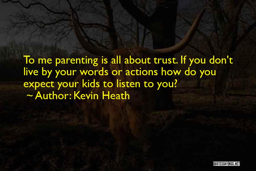 Trust Action Not Words Quotes By Kevin Heath