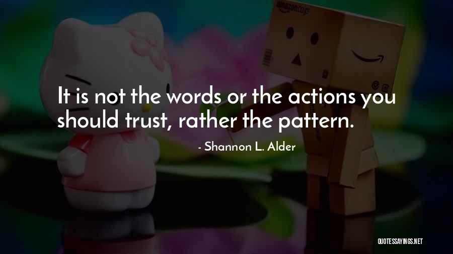 Trust Actions Quotes By Shannon L. Alder Trust Actions Quotes By Shannon L. Alder
