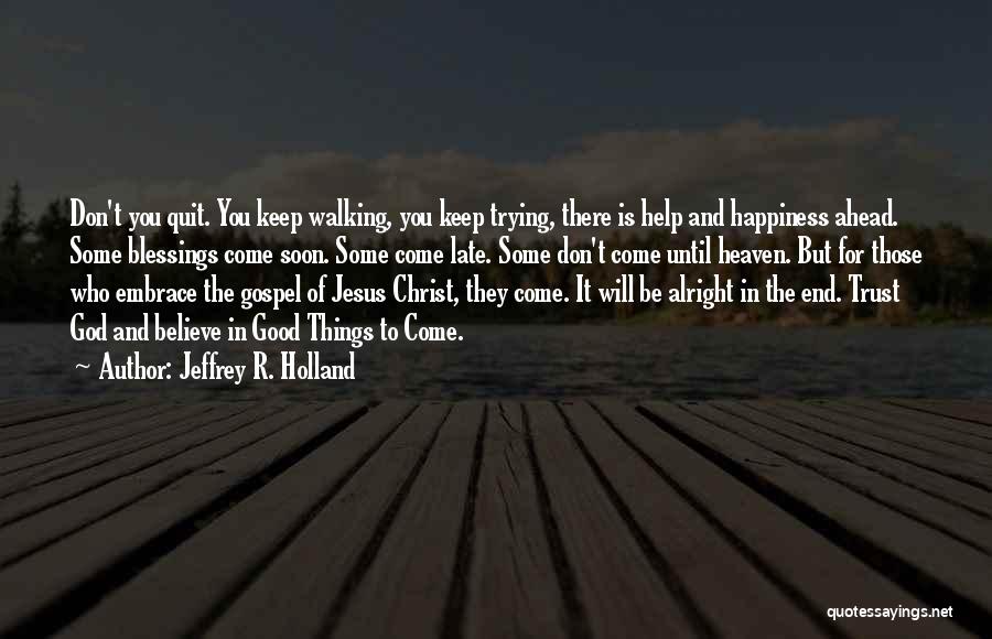 Trust And Believe In God Quotes By Jeffrey R. Holland