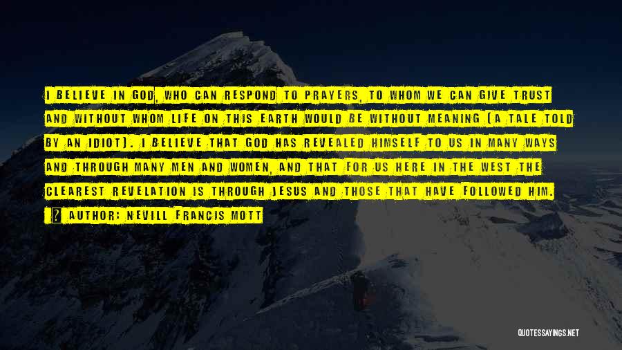 Trust And Believe In God Quotes By Nevill Francis Mott