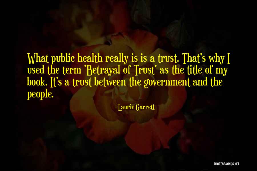 Trust And Betrayal Quotes By Laurie Garrett Trust And Betrayal Quotes By Laurie Garrett