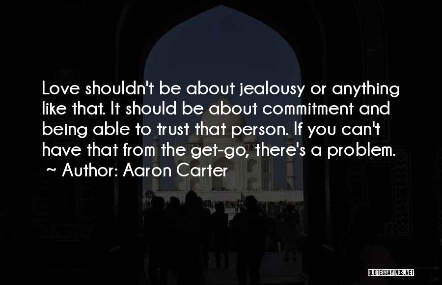 Trust And Commitment Love Quotes By Aaron Carter