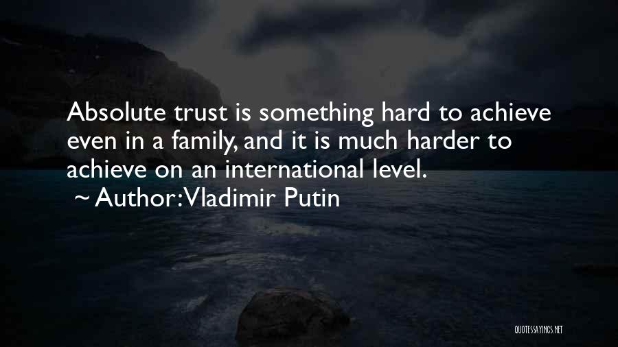 Trust And Family Quotes By Vladimir Putin
