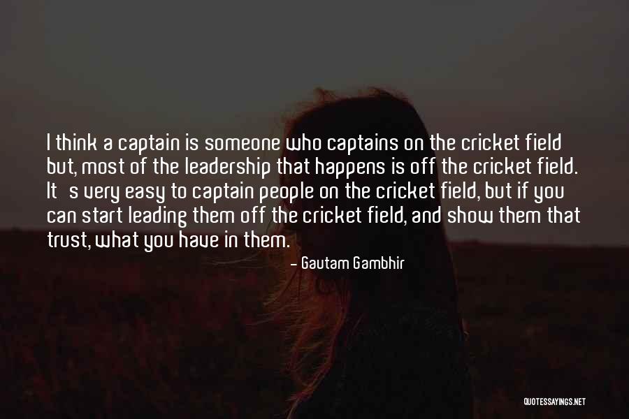 Trust And Leadership Quotes By Gautam Gambhir