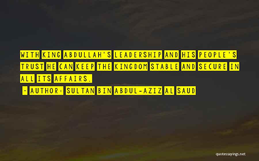 Trust And Leadership Quotes By Sultan Bin Abdul-Aziz Al Saud