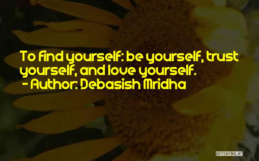 Trust And Love Yourself Quotes By Debasish Mridha