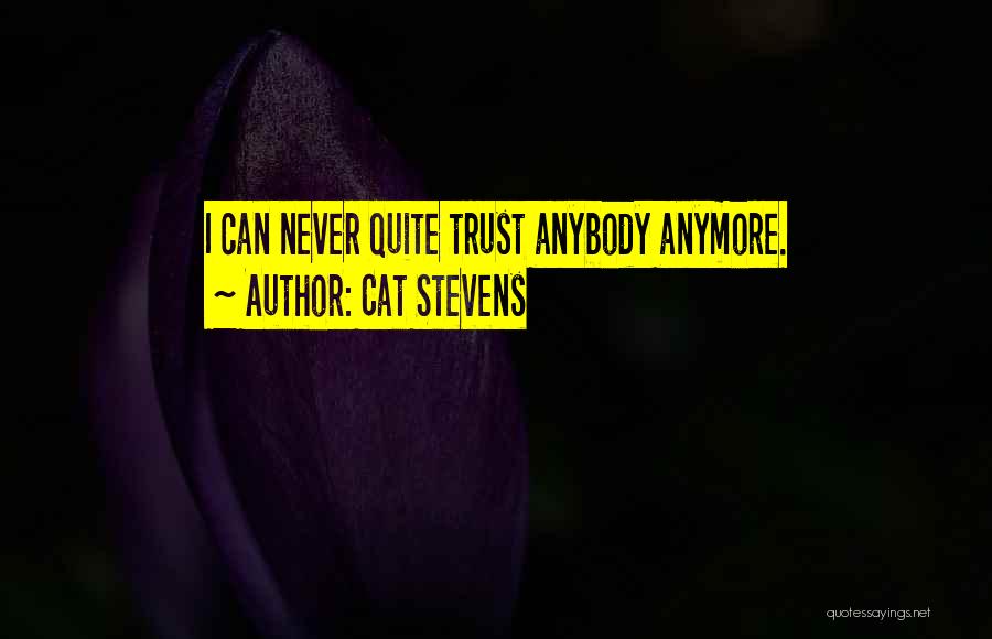 Trust Anybody Quotes By Cat Stevens