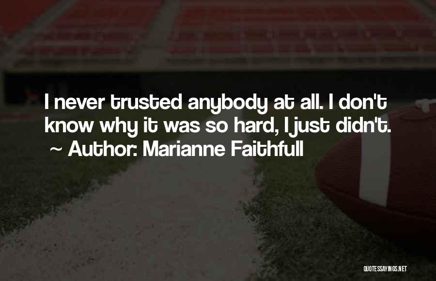 Trust Anybody Quotes By Marianne Faithfull