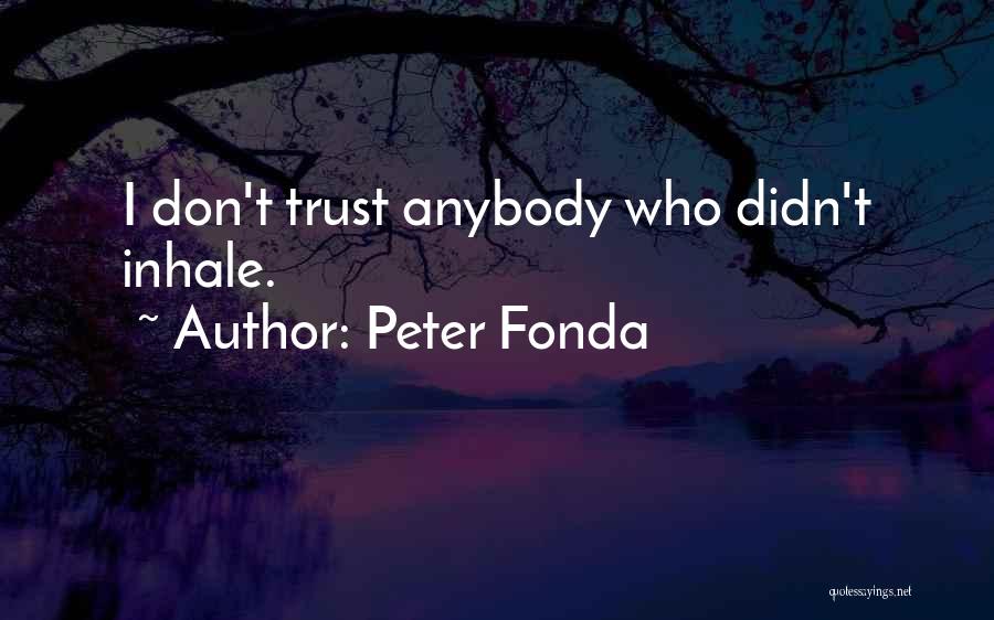 Trust Anybody Quotes By Peter Fonda