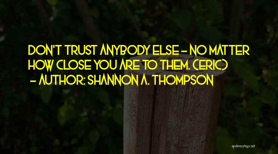 Trust Anybody Quotes By Shannon A. Thompson