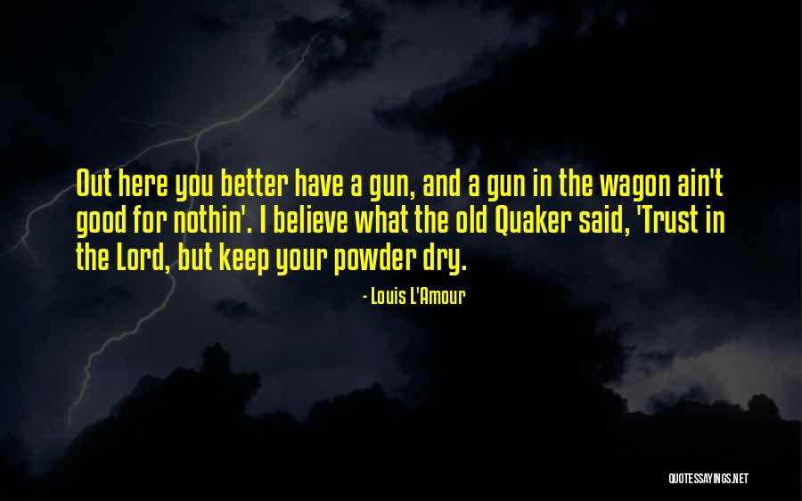 Trust Believe Quotes By Louis L'Amour Trust Believe Quotes By Louis L'Amour