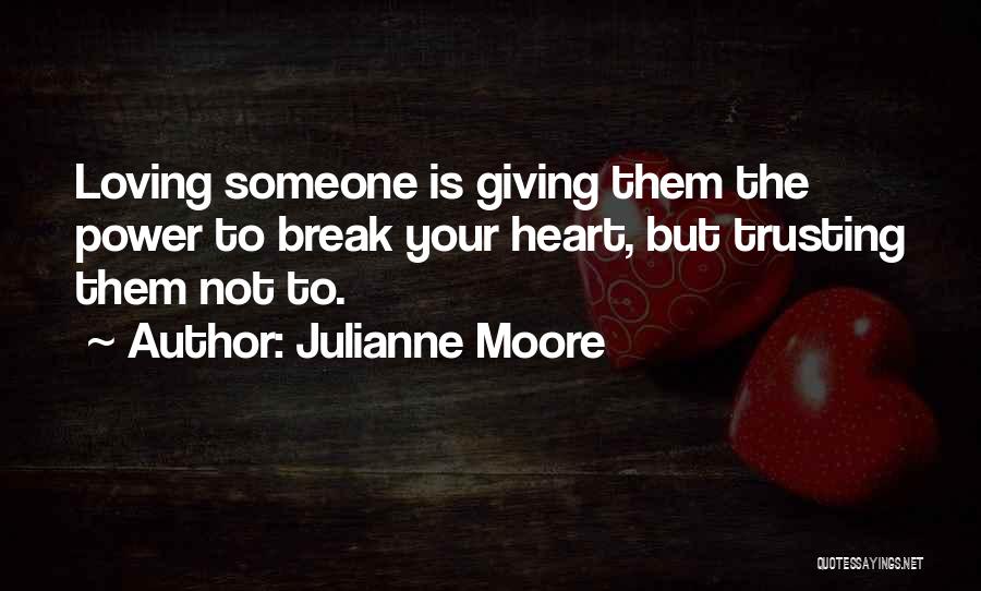 Trust Break Love Quotes By Julianne Moore