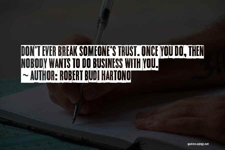 Trust Break Quotes By Robert Budi Hartono